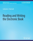 Reading and Writing the Electronic Book By Catherine Marshall Cover Image