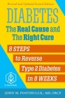 Diabetes: The Real Cause and the Right Cure: 8 Steps to Reverse Type 2 Diabetes in 8 Weeks By John M. Poothullil MD Cover Image
