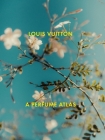 Louis Vuitton: A Perfume Atlas By Jacques Cavallier-Belletrud, Lionel Paillès, Aurore de la Morinerie (Illustrator), Sébastien Zanella (Photographs by) Cover Image