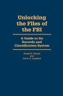 Unlocking the Files of the FBI: A Guide to Its Records and Classification System By David A. Langbart, Gerald K. Haines Cover Image