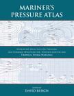 Mariner's Pressure Atlas: Worldwide Mean Sea Level Pressures and Standard Deviations for Weather Analysis and Tropical Storm Forecasting By David Burch (Editor), Tobias Burch (Designed by) Cover Image