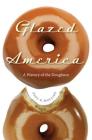 Glazed America: A History of the Doughnut By Paul R. Mullins Cover Image