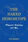 The Naked Horoscope: Physical Astrology And You By Eve Roissy Cover Image
