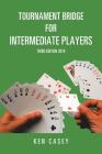 Tournament Bridge for Intermediate Players: Third Edition 2019 By Ken Casey Cover Image