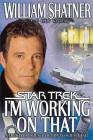 I'm Working on That: A Trek From Science Fiction to Science Fact (Star Trek ) By William Shatner Cover Image