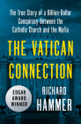 The Vatican Connection: The True Story of a Billion-Dollar Conspiracy Between the Catholic Church and the Mafia Cover Image