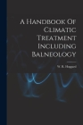 A Handbook Of Climatic Treatment Including Balneology Cover Image