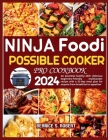 Ninja Foodi Possible Cooker Pro Cookbook 2024: An essential healthy 100+ delicious beginners-friendly multicooker recipe with a 21-day meal plan for a Cover Image