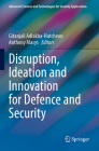 Disruption, Ideation and Innovation for Defence and Security (Advanced Sciences and Technologies for Security Applications) Cover Image
