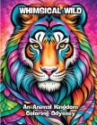 Whimsical Wild: An Animal Kingdom Coloring Odyssey Cover Image