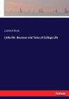 Little Mr. Bouncer and Tales of College Life By Cuthbert Bede Cover Image