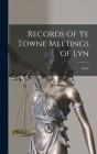 Records of Ye Towne Meetings of Lyn Cover Image