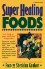Super Healing Foods: Discover the Incredible Healing Power of Natural Foods By Frances Sheridan Goulart Cover Image