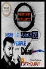How to Analyze People with Dark Psychology: Learn the Subtle Art of Manipulating and Influencing People, and Use These Mental Keys to Read Them and Ge Cover Image