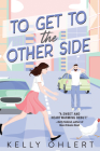 To Get to the Other Side: A Novel By Kelly Ohlert Cover Image