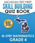 MICHIGAN TEST PREP Skill Building Quiz Book M-STEP Mathematics Grade 4: Preparation for the M-STEP Mathematics Assessments By Test Master Press Michigan Cover Image