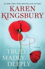 Truly, Madly, Deeply: A Novel By Karen Kingsbury Cover Image