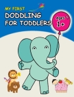 First Doodling for Toddlers: 100+ Simple Pictures to Learn and Color For Kids Ages 1,2,3,4: Everyday Cute Things, Animals, Flowers, Vehicles, Fruit Cover Image