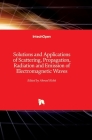Solutions and Applications of Scattering, Propagation, Radiation and Emission of Electromagnetic Waves By Ahmed Kishk (Editor) Cover Image