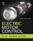 Electric Motor Control: DC, Ac, and Bldc Motors By Sang-Hoon Kim Cover Image