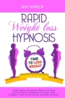 Rapid Weight Loss Hypnosis: Strong Hypnosis Psychology, Meditation for Weight Loss with Over 100 Affirmations for Men and Women. Techniques to Hea Cover Image