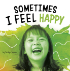 Sometimes I Feel Happy By Jaclyn Jaycox Cover Image