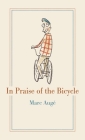 In Praise of the Bicycle By Marc Augé, Teresa Lavender Fagan (Translated by) Cover Image