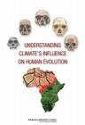 Understanding Climate's Influence on Human Evolution By National Research Council, Division on Earth and Life Studies, Board on Earth Sciences and Resources Cover Image