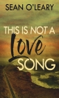 This Is Not A Love Song By Sean O'Leary Cover Image