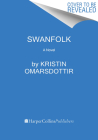 Swanfolk: A Novel By Kristin Omarsdottir, Vala Thorodds (Translated by) Cover Image
