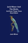 Jack Miner and the Birds, and Some Things I Know about Nature Cover Image