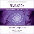 Revelation Through Old Testament Eyes By Tremper Longman, Timothy Andrés Pabon (Read by) Cover Image
