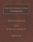 United States Code Annotated Title 29 Labor 2020 Edition §§1081 - 3361 Volume 2/2 By Jason Lee (Editor), United States Government Cover Image