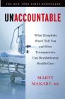 Unaccountable: What Hospitals Won't Tell You and How Transparency Can Revolutionize Health Care By Martin Makary Cover Image