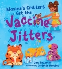 Maxine’s Critters Get the Vaccine Jitters: A cheerful and encouraging story to soothe kids’ covid vaccine fears By Jan Zauzmer, Corlette Douglas (Illustrator) Cover Image