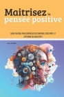 Maitrisez la pensée positive: Guide pratique pour contrôler ses émotions, son esprit, et atteindre ses objectifs ! By Marc Lapore Cover Image