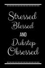 Stressed Blessed Dubstep Obsessed: Funny Slogan-120 Pages 6 x 9 Cover Image