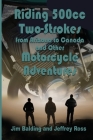 Riding 500cc Two Strokes to Canada in 1972: And Other Motorcycle Adventures Cover Image