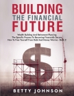 Build The Financial Future: Wealth Building And Retirement Planning - The Specific Process To Becoming Financially Secure - How To Free Yourself F Cover Image