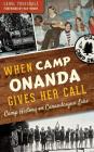 When Camp Onanda Gives Her Call: Camp History on Canandaigua Lake By Carol Truesdale, Ray Henry (Foreword by) Cover Image