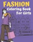 Fashion Coloring Book For Girls: A Coloring Book For Girls of All Ages with Cute Fashion Style & Designs ( Coloring Book For Toddlers ) By Alicia Turner Cover Image
