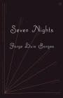 Seven Nights By Jorge Luis Borges, Eliot Weinberger (Translated by), Alastair Reid (Introduction by) Cover Image