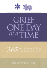 Grief One Day at a Time: 365 Meditations to Help You Heal After Loss By Dr. Alan Wolfelt Cover Image