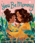 You Be Mommy By Karla Clark, Zoe Persico (Illustrator), Zoe Persico (Illustrator) Cover Image