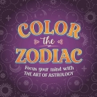Color the Zodiac: Focus The Mind With The Art Of Astrology By IglooBooks Cover Image