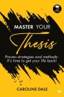 Master Your Thesis - Proven strategies and methods It's time to get your life back! By Caroline Dale Cover Image