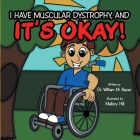 It's Okay!: I Have Muscular Dystrophy, And Cover Image