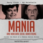 Mania and Marjorie Diehl-Armstrong: Inside the Mind of a Female Serial Killer By Paul Heitsch (Read by), Jerry Clark, Ed Palattella Cover Image