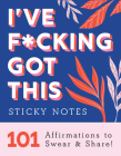 I've F*cking Got This Sticky Notes: 101 Affirmations to Swear and Share (Calendars & Gifts to Swear By) Cover Image