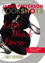 Little Black Dress (BookShots) By James Patterson, Emily Raymond (With) Cover Image
